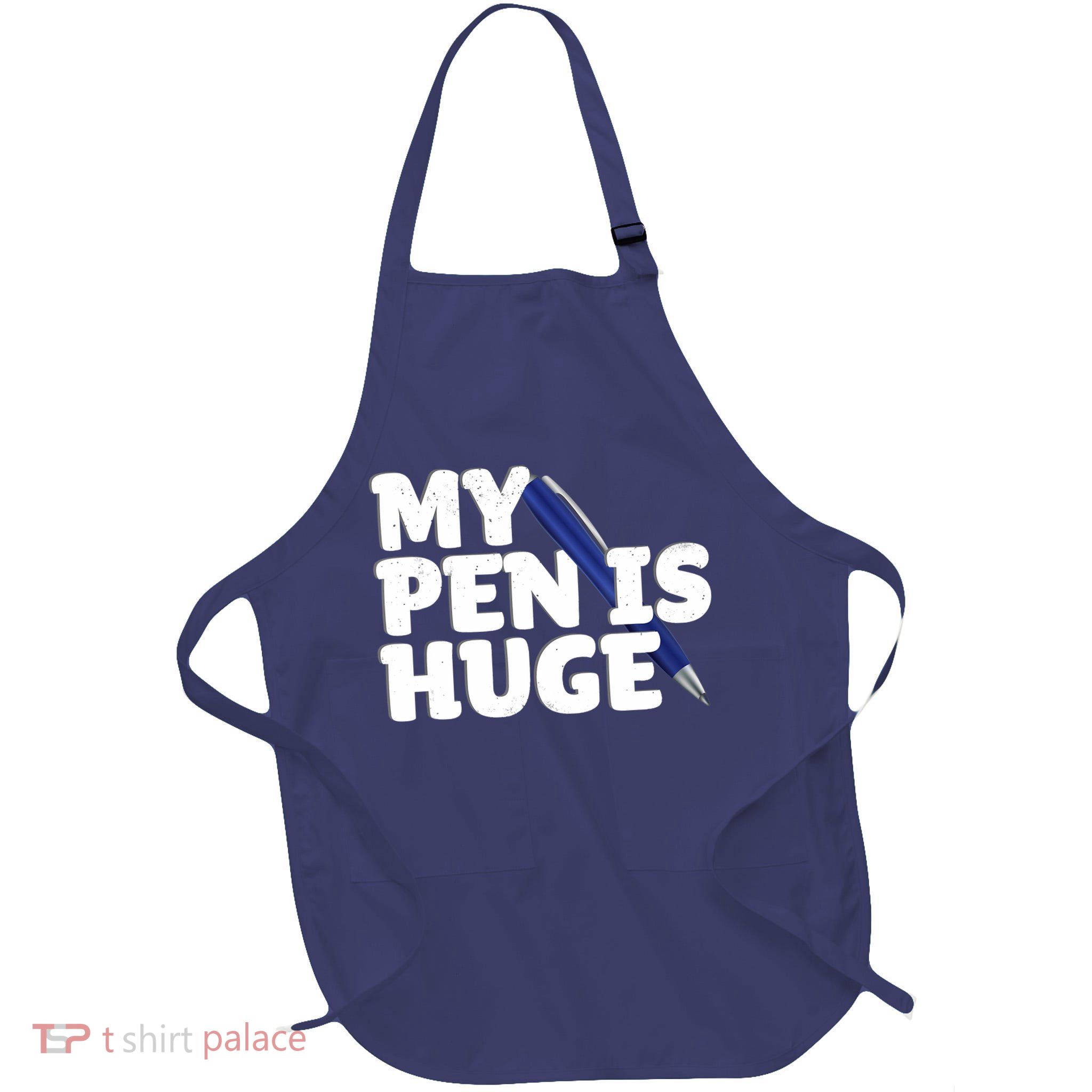 My Pen Is Huge Adult Humor Inappropriate Dirty Joke Full-Length Apron With Pockets