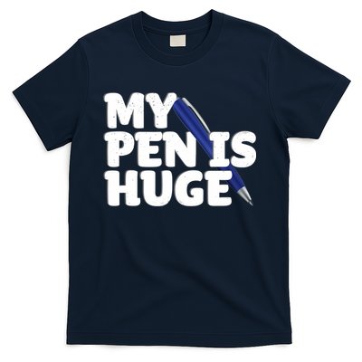 My Pen Is Huge Adult Humor Inappropriate Dirty Joke T-Shirt