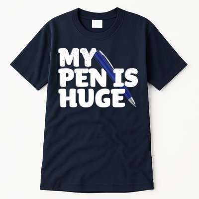 My Pen Is Huge Adult Humor Inappropriate Dirty Joke Tall T-Shirt