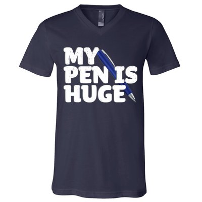 My Pen Is Huge Adult Humor Inappropriate Dirty Joke V-Neck T-Shirt