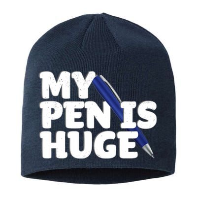 My Pen Is Huge Adult Humor Inappropriate Dirty Joke Sustainable Beanie