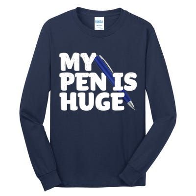 My Pen Is Huge Adult Humor Inappropriate Dirty Joke Tall Long Sleeve T-Shirt