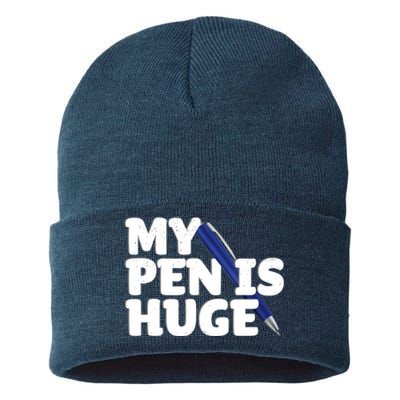 My Pen Is Huge Adult Humor Inappropriate Dirty Joke Sustainable Knit Beanie