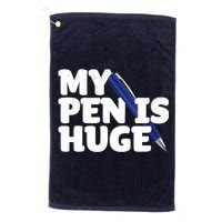 My Pen Is Huge Adult Humor Inappropriate Dirty Joke Golf Towel