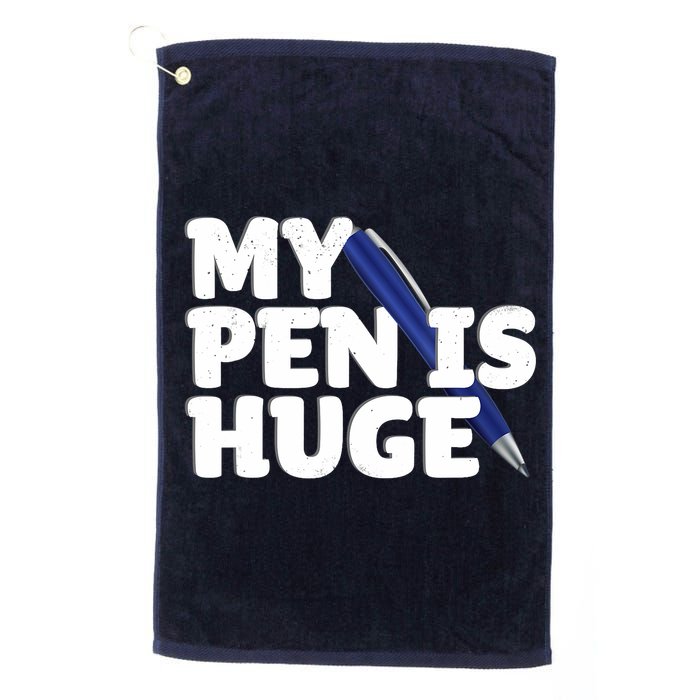 My Pen Is Huge Adult Humor Inappropriate Dirty Joke Golf Towel