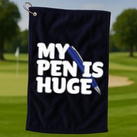 My Pen Is Huge Adult Humor Inappropriate Dirty Joke Golf Towel