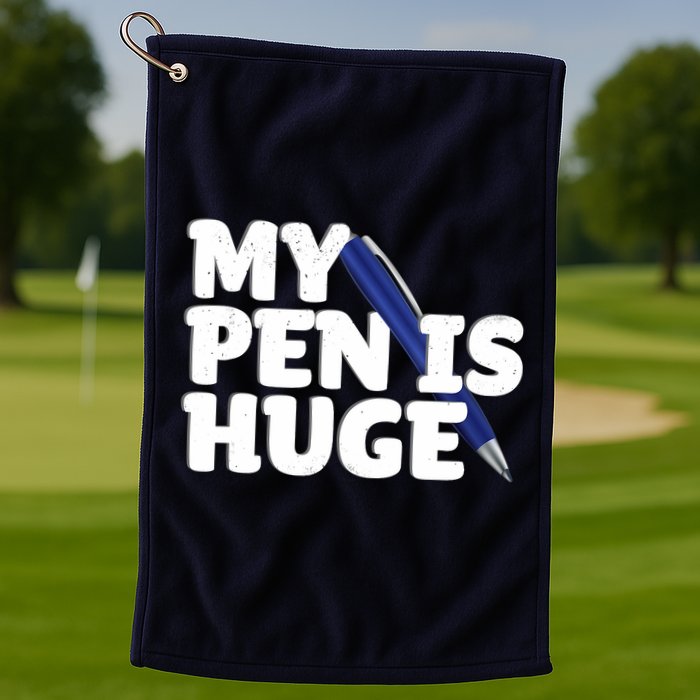 My Pen Is Huge Adult Humor Inappropriate Dirty Joke Golf Towel