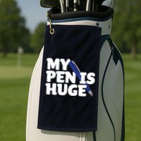 My Pen Is Huge Adult Humor Inappropriate Dirty Joke Golf Towel
