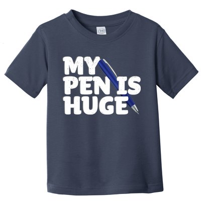 My Pen Is Huge Adult Humor Inappropriate Dirty Joke Toddler T-Shirt