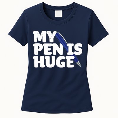 My Pen Is Huge Adult Humor Inappropriate Dirty Joke Womens T-Shirt