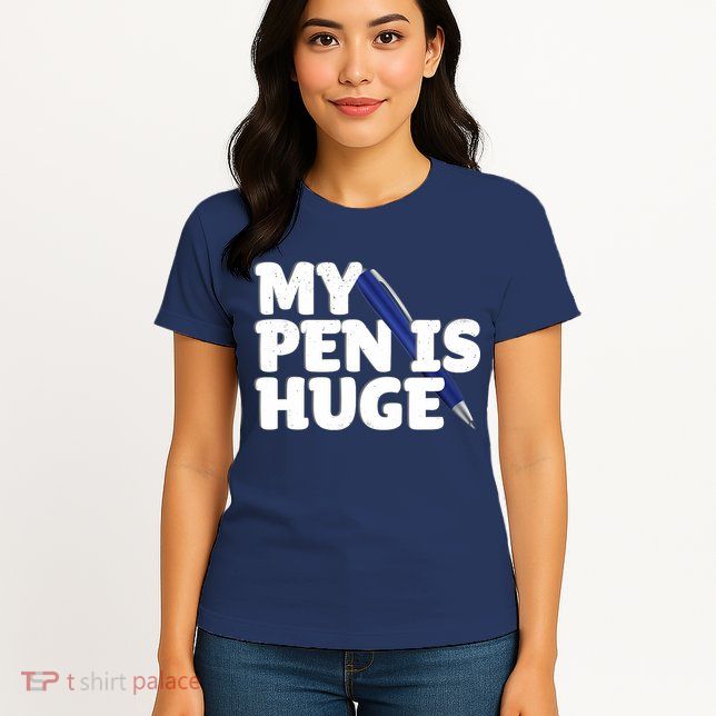 My Pen Is Huge Adult Humor Inappropriate Dirty Joke Womens T-Shirt