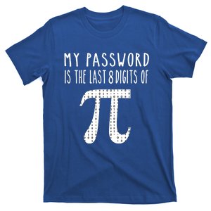 My Password Is The Last 8 Digits Of Pi Day Stem Math Teacher Meaningful Gift T-Shirt