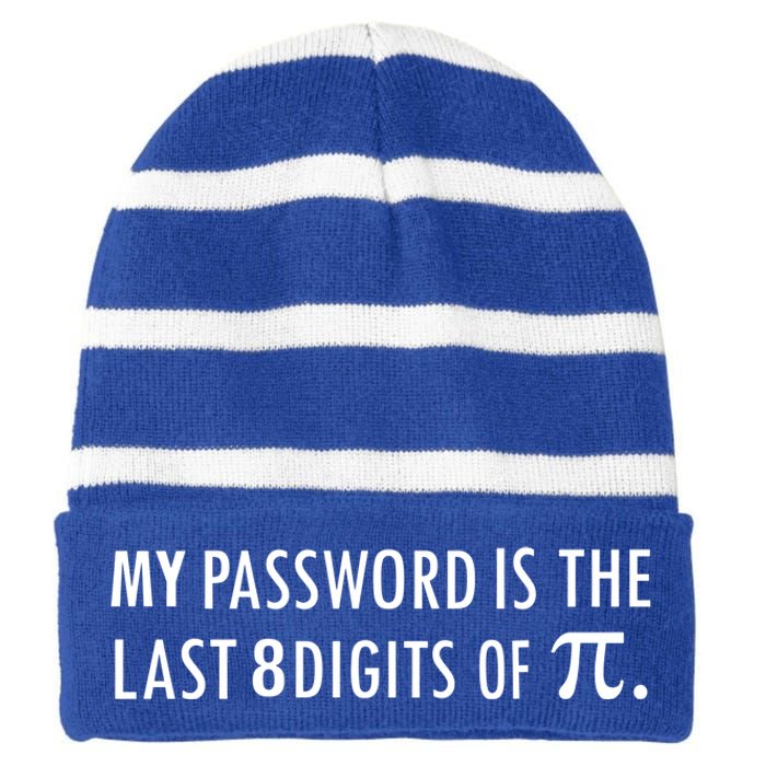 My Password Is The Last 8 Digits Of Pi Funny Cool Gift Striped Beanie with Solid Band