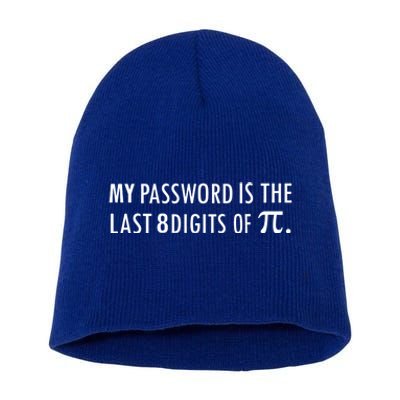 My Password Is The Last 8 Digits Of Pi Funny Cool Gift Short Acrylic Beanie