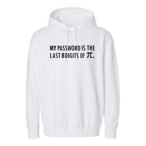 My Password Is The Last 8 Digits Of Pi Funny Cool Gift Garment-Dyed Fleece Hoodie