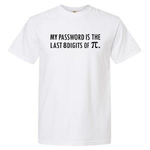 My Password Is The Last 8 Digits Of Pi Funny Cool Gift Garment-Dyed Heavyweight T-Shirt