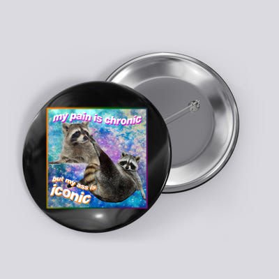 My Pain Is Chronic But My Ass Is Iconic Opossums Lover Button