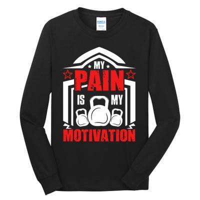 My Pain Is My Motivation Fitness Graphic Tall Long Sleeve T-Shirt