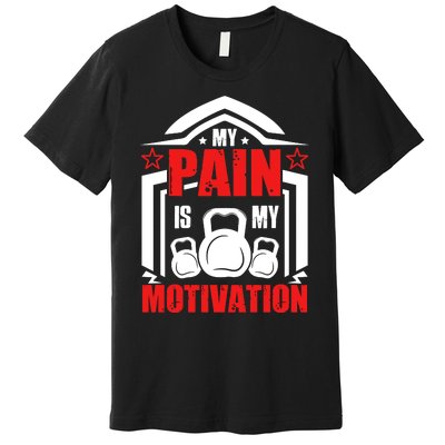 My Pain Is My Motivation Fitness Graphic Premium T-Shirt