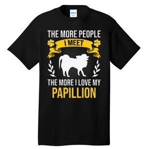 More People I Meet More I Love Papillion Dog Lover Tall T-Shirt