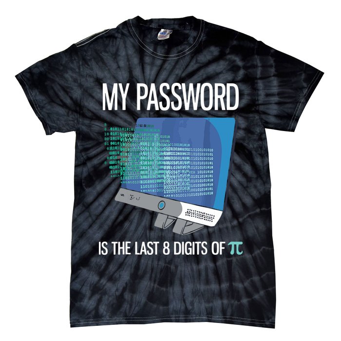 My Password Is The Last 8 Digits Of Pi Funny Programmer Tie-Dye T-Shirt