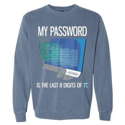 My Password Is The Last 8 Digits Of Pi Funny Programmer Garment-Dyed Sweatshirt