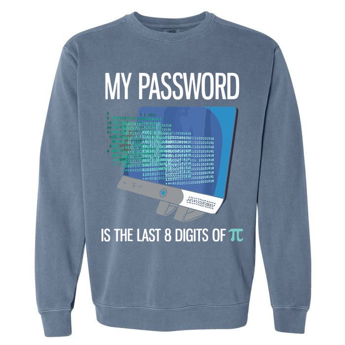 My Password Is The Last 8 Digits Of Pi Funny Programmer Garment-Dyed Sweatshirt