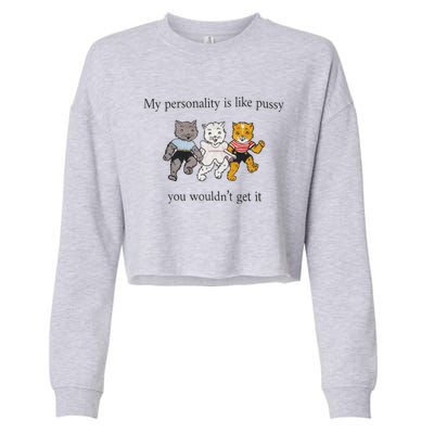 My Personality Is Like Pussy You Wouldn't Get It Cropped Pullover Crew