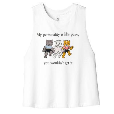 My Personality Is Like Pussy You Wouldn't Get It Women's Racerback Cropped Tank