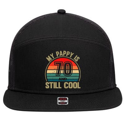 My Pappy Is 70 And Still Cool GrandfatherS Birthday 7 Panel Mesh Trucker Snapback Hat