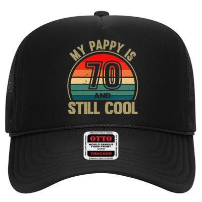 My Pappy Is 70 And Still Cool GrandfatherS Birthday High Crown Mesh Back Trucker Hat