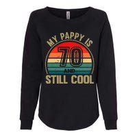 My Pappy Is 70 And Still Cool GrandfatherS Birthday Womens California Wash Sweatshirt