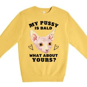 My Pussy Is Bald What About Yours Funny Cat Premium Crewneck Sweatshirt