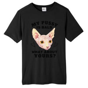 My Pussy Is Bald What About Yours Funny Cat Tall Fusion ChromaSoft Performance T-Shirt