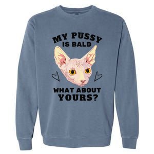 My Pussy Is Bald What About Yours Funny Cat Garment-Dyed Sweatshirt