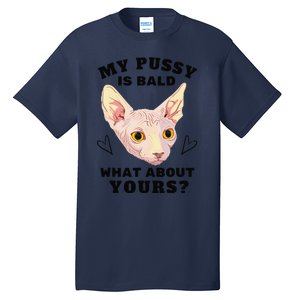 My Pussy Is Bald What About Yours Funny Cat Tall T-Shirt