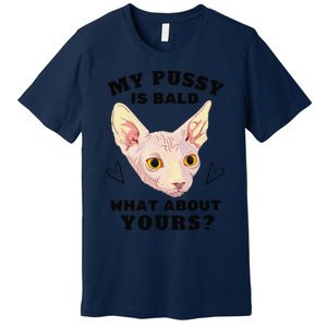 My Pussy Is Bald What About Yours Funny Cat Premium T-Shirt