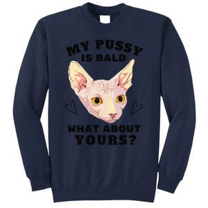 My Pussy Is Bald What About Yours Funny Cat Tall Sweatshirt