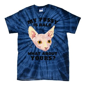 My Pussy Is Bald What About Yours Funny Cat Tie-Dye T-Shirt