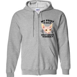 My Pussy Is Bald What About Yours Funny Cat Full Zip Hoodie