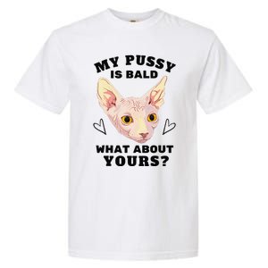 My Pussy Is Bald What About Yours Funny Cat Garment-Dyed Heavyweight T-Shirt