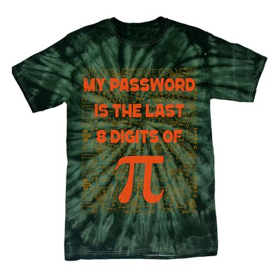 My Password Is The Last 8 Digits Of Pi Math Geek Nerd Pi Day Tie-Dye T-Shirt