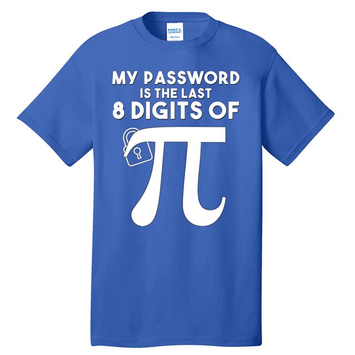 My Password Is The Last 8 Digits Of Pi Gift For Lovers Tall T-Shirt