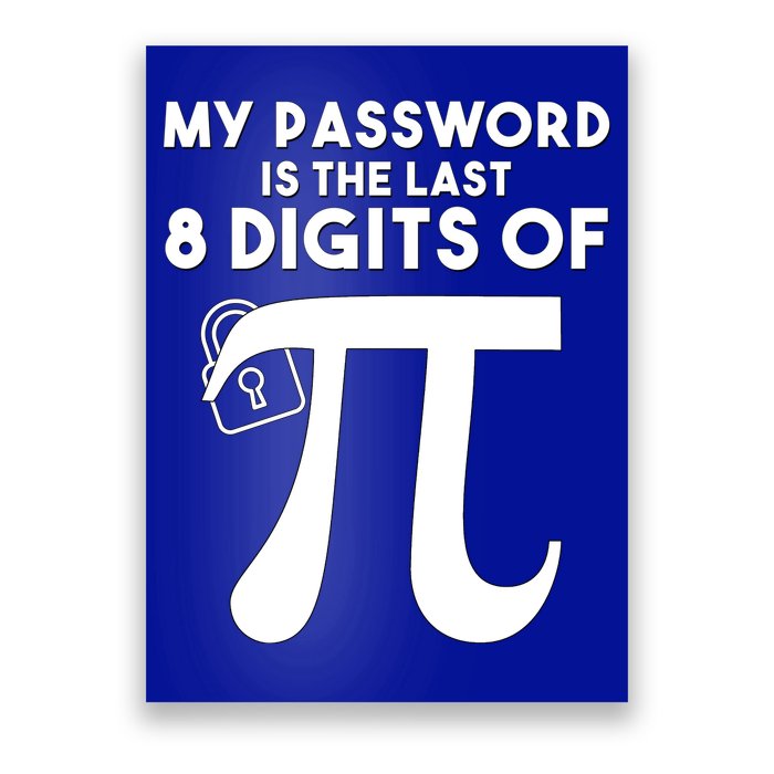 My Password Is The Last 8 Digits Of Pi Gift For Lovers Poster