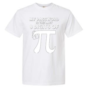 My Password Is The Last 8 Digits Of Pi Gift For Lovers Garment-Dyed Heavyweight T-Shirt