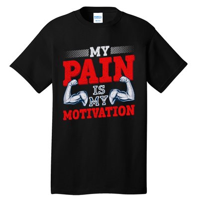 My Pain Is My Motivation Fitness Motto Tall T-Shirt