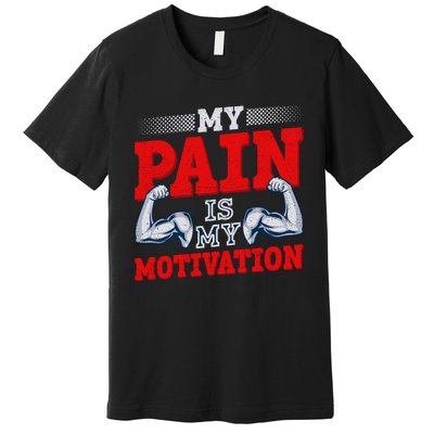 My Pain Is My Motivation Fitness Motto Premium T-Shirt