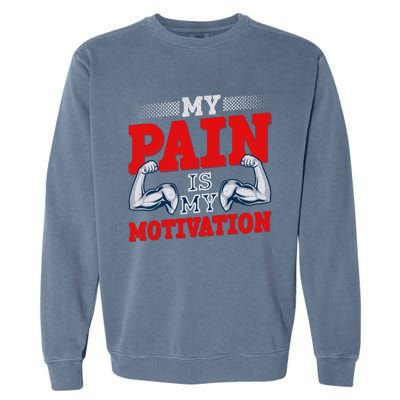 My Pain Is My Motivation Fitness Motto Garment-Dyed Sweatshirt