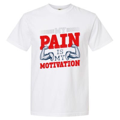 My Pain Is My Motivation Fitness Motto Garment-Dyed Heavyweight T-Shirt