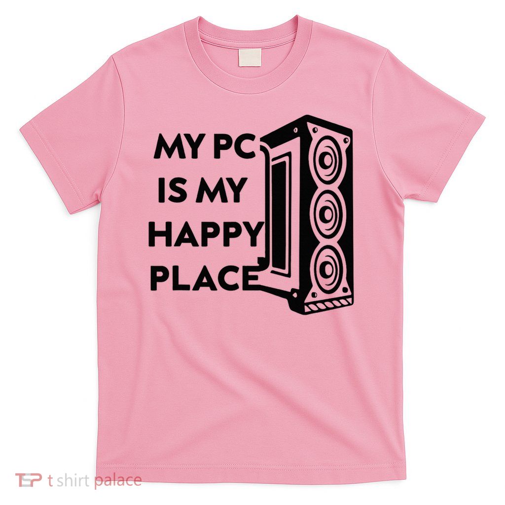 My Pc Is My Happy Place T-Shirt
